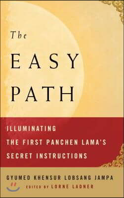 The Easy Path: Illuminating the First Panchen Lama&#39;s Secret Instructions