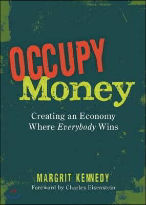 Occupy Money: Creating an Economy Where Everybody Wins