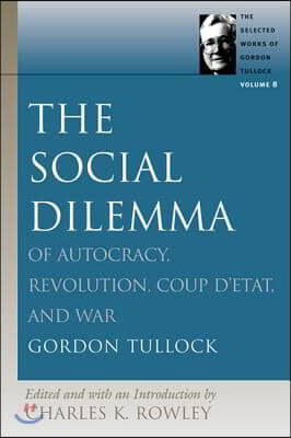 The Social Dilemma: Of Autocracy, Revolution, Coup d&#39;Etat, and War