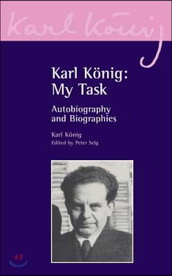 Karl K&#246;nig: My Task: Autobiography and Biographies