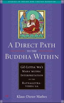 A Direct Path to the Buddha Within: Go Lotsawa's Mahamudra Interpretation of the Ratnagotravibhaga