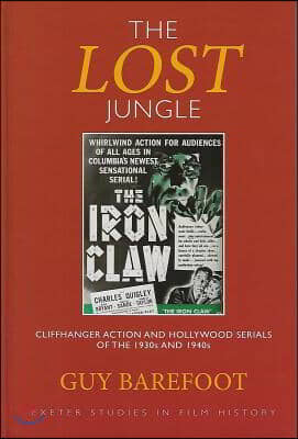 The Lost Jungle: Cliffhanger Action and Hollywood Serials of the 1930s and 1940s