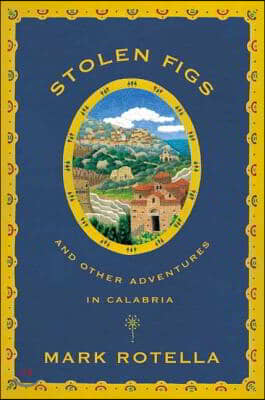 Stolen Figs: And Other Adventures in Calabria