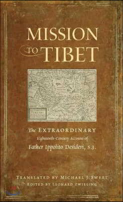 Mission to Tibet: The Extraordinary Eighteenth-Century Account of Father Ippolito Desideri S. J.