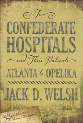 Two Confederate Hospitals and Their Patients: Atlanta to Opelika [With CDROM]