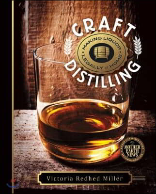 Craft Distilling: Making Liquor Legally at Home