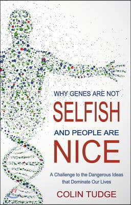 Why Genes Are Not Selfish and People Are Nice