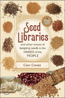 Seed Libraries: And Other Means of Keeping Seeds in the Hands of the People