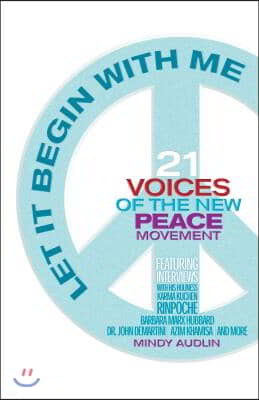 Let It Begin with Me: 21 Voices of the New Peace Movement