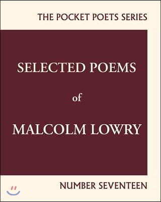 Selected Poems of Malcolm Lowry: City Lights Pocket Poets Number 17