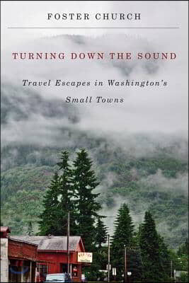 Turning Down the Sound: Travel Escapes in Washington&#39;s Small Towns