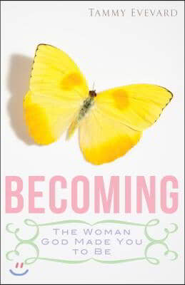 Becoming: The Woman God Made You to Be