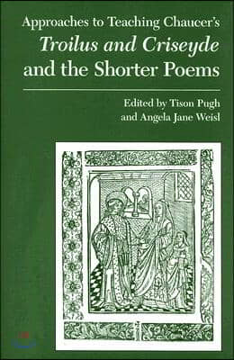 Approaches to Teaching Chaucer&#39;s Troilus and Criseyde and the Shorter Poems