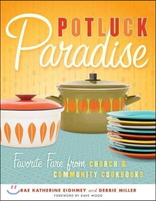 Potluck Paradise: Favorite Fare from Church &amp; Community Cookbooks