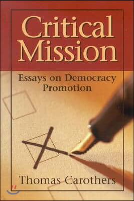 Critical Mission: Essays on Democracy Promotion