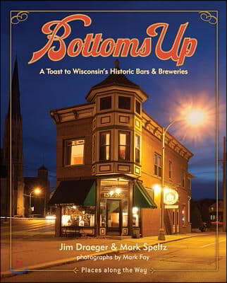 Bottoms Up: A Toast to Wisconsin&#39;s Historic Bars and Breweries