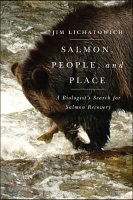 Salmon, People, and Place: A Biologist&#39;s Search for Salmon Recovery