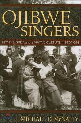 Ojibwe Singers: Hymns, Grief, and a Native Culture in Motion