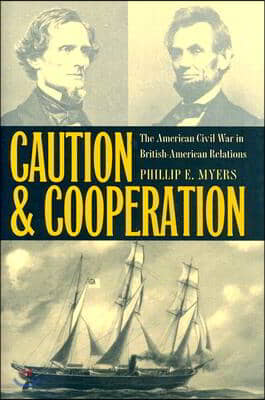 Caution and Cooperation: The American Civil War in British-American Relations