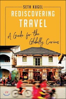 Rediscovering Travel: A Guide for the Globally Curious