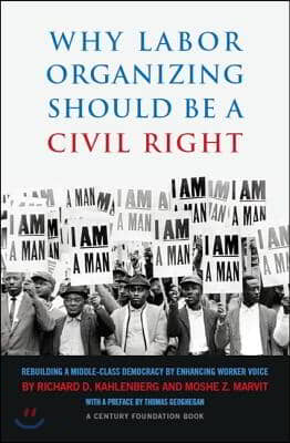 Why Labor Organizing Should Be a Civil Right: Rebuilding a Middle-Class Democracy by Enhancing Worker Voice