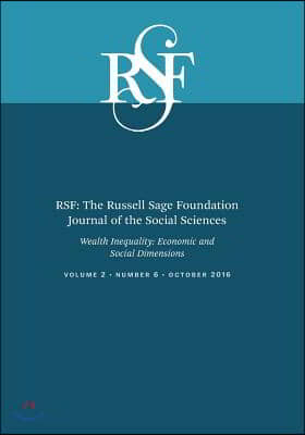 Rsf: The Russell Sage Foundation Journal of the Social Sciences: Wealth Inequality: Economic and Social Dimensions