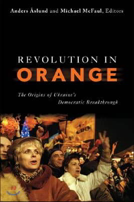 Revolution in Orange: The Origins of Ukraine&#39;s Democratic Breakthrough