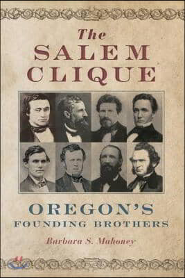 The Salem Clique: Oregon&#39;s Founding Brothers