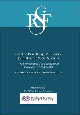 Rsf: The Russell Sage Foundation Journal of the Social Sciences: The Coleman Report and Educational Inequality Fifty Years Later