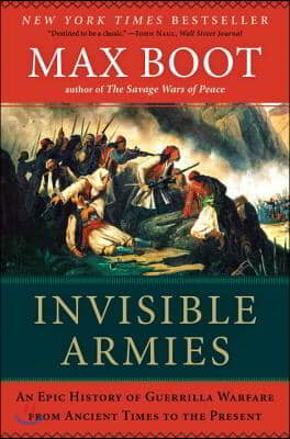 Invisible Armies: An Epic History of Guerrilla Warfare from Ancient Times to the Present