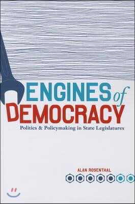 Engines of Democracy: Politics and Policymaking in State Legislatures