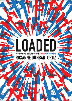 Loaded: A Disarming History of the Second Amendment