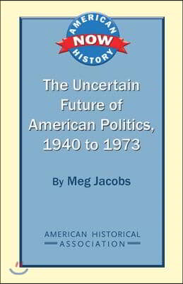 The Uncertain Future of American Politics, 1940 to 1973