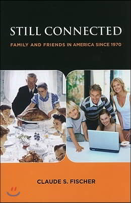 Still Connected: Family and Friends in America Since 1970