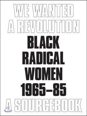 We Wanted a Revolution: Black Radical Women, 1965-85: A Sourcebook