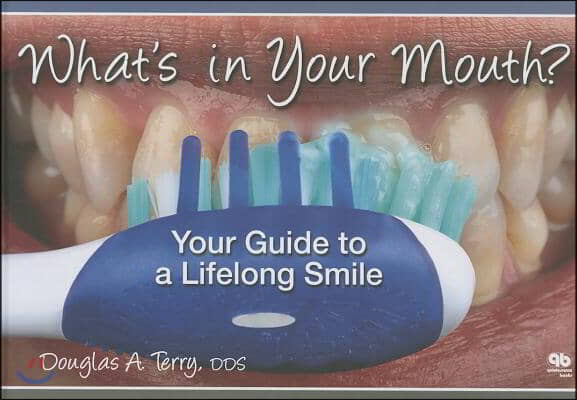 What&#39;s in Your Mouth? Your Guide to a Lifelong Smile