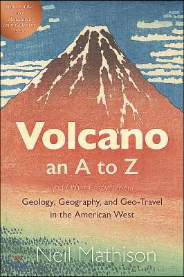 Volcano: An A to Z and Other Essays about Geology, Geography, and Geo-Travel in the American West