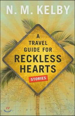 A Travel Guide for Reckless Hearts: Stories