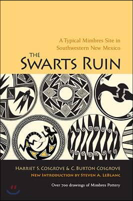 The Swarts Ruin: A Typical Mimbres Site in Southwestern New Mexico, with a New Introduction by Steven A. LeBlanc