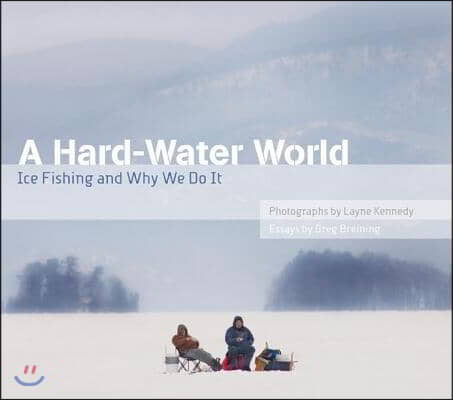 A Hard-Water World: Ice Fishing and Why We Do It