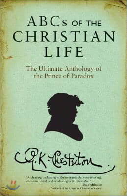 ABCs of the Christian Life: The Ultimate Anthology of the Prince of Paradox