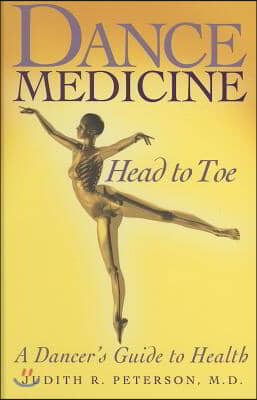 Dance Medicine: Head to Toe: A Dancer&#39;s Guide to Health