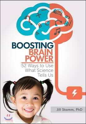 Boosting Brain Power: 52 Ways to Use What Science Tells Us