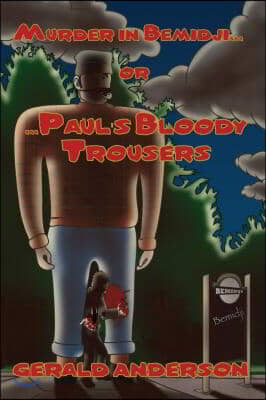 Murder in Bemidji...Or...Paul&#39;s Bloody Trousers: Volume 4