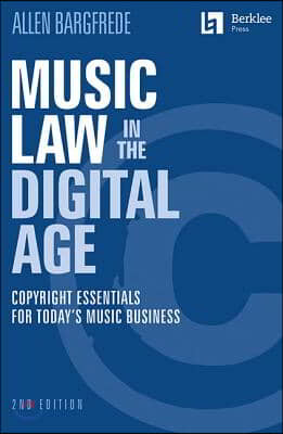 Music Law in the Digital Age: Copyright Essentials for Today&#39;s Music Business