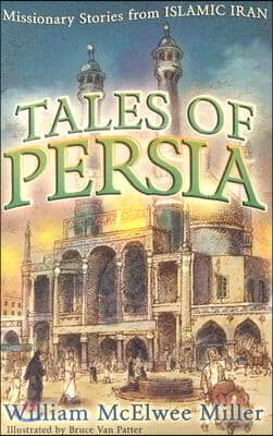 Tales of Persia: Missionary Stories from Islamic Iran