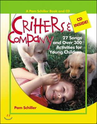 Critters &amp; Company: 27 Songs and Over 300 Activities for Young Children [With CD]