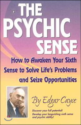 The Psychic Sense: How to Awaken Your Sixth Sense to Solve Life&#39;s Problems and Seize Opportunities