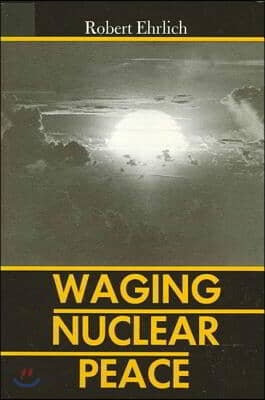 Waging Nuclear Peace