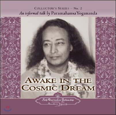 Awake in the Cosmic Dream: An Informal Talk by Paramahansa Yogananda